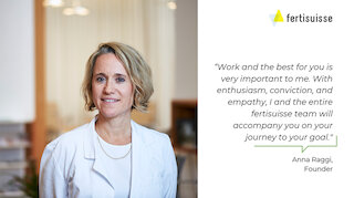 Work and the best for you is very important to me. With enthusiasm, conviction, and empathy, I and the entire fertisuisse team will accompany you on your journey to your goal. @ 